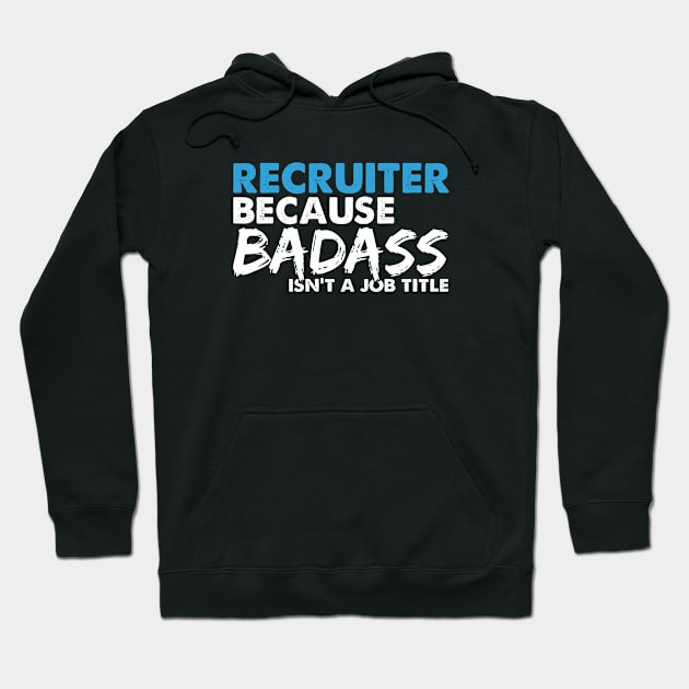 Recruiter because badass isn't a job title. Suitable presents for him and her Hoodie by SerenityByAlex